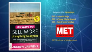 015 – Suyash Birje
091 – Chirag Maheshwari
153 – Maitrayee Shetye
Presented by: Synergions
MET Institute of Management
 