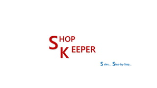SK
HOP
EEPER
S Sales… tep-by-Step…
 