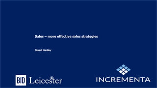 Sales – more effective sales strategies
Stuart Hartley
 