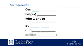 Your value proposition
 