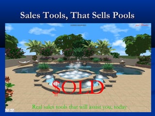 Sales Tools, That Sells PoolsSales Tools, That Sells Pools
$OLD
Real sales tools that will assist you, today
 