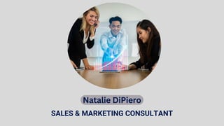 SALES & MARKETING CONSULTANT
Natalie DiPiero
 