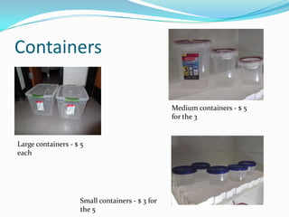Containers
Medium containers - $ 5
for the 3
Large containers - $ 5
each
Small containers - $ 3 for
the 5