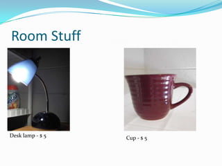 Room Stuff
Desk lamp - $ 5 Cup - $ 5