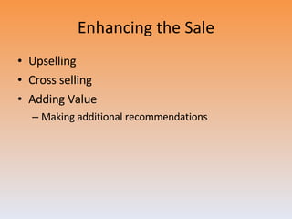 Enhancing the Sale Upselling Cross selling Adding Value Making additional recommendations 