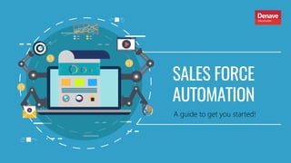 SALES FORCE
AUTOMATION
A guide to get you started!
 