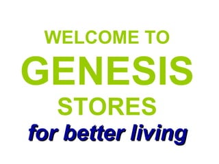 WELCOME TO   GENESIS   STORES for better living 