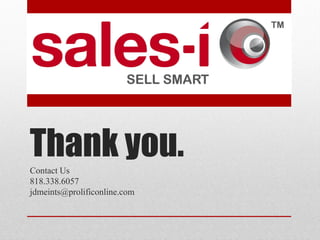 Thank you.
Contact Us
818.338.6057
jdmeints@prolificonline.com
 