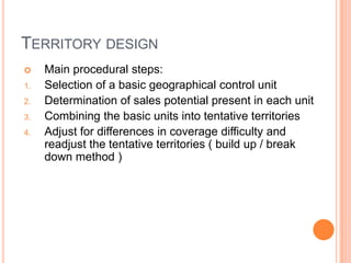 TERRITORY DESIGN

1.
2.
3.
4.

Main procedural steps:
Selection of a basic geographical control unit
Determination of sal...