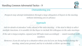 Handling Common Adversarial Tactics - 9
Outnumbering you
Prospects may attempt intimidation through a large delegation of ...
