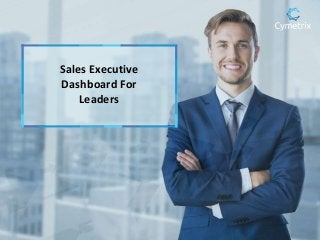 Sales Executive
Dashboard For
Leaders
 