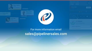 For more information email
sales@pipelinersales.com
 