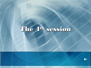 The 4 th  session 