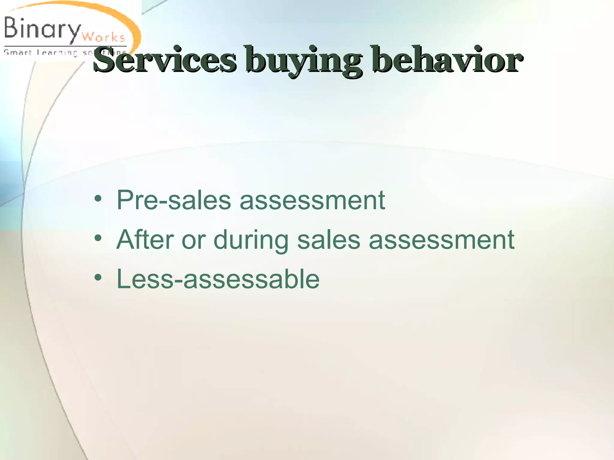 Services buying behavior Pre-sales assessment After or during sales assessment Less-assessable 