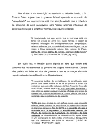 Nos vídeos e na transcrição apresentada no referido Laudo, o Sr.
Ricardo Sales sugere que o governo federal aproveite o mo...