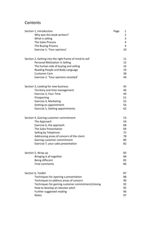 Contents
Section 1, Introduction Page 1
Why was this book written? 2
What is selling 3
The Sales Process 4
The Buying Proc...