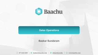 1
Baskar Sundaram
Sales Operations
 