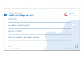 www.getcalley.comCALLEY – Automatic Call Dialer www.getcalley.com
cold calling script
MAKE YOUR OWN
INTRODUCTION
_________...