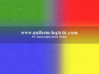 www.uniform-logistic.com PT. Karyacipta Daya Mekar 