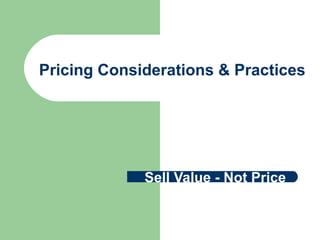 Pricing Considerations & Practices
Sell Value - Not Price
 