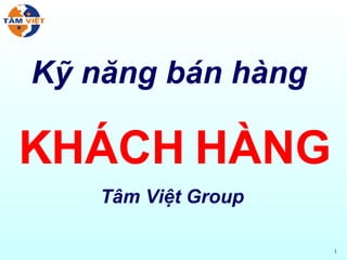 Kỹ năng bán hàng  KHÁCH HÀNG Tâm Việt Group 