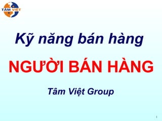 Kỹ năng bán hàng  NGƯỜI BÁN HÀNG Tâm Việt Group 