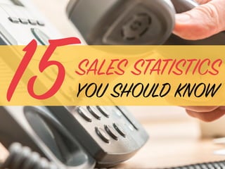 SALES STATISTICS
YOU SHOULD KNOW15
 