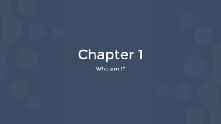 Chapter 1
Who am I?
 