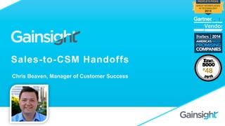 Sales-to-CSM Handoffs
Chris Beaven, Manager of Customer Success
 