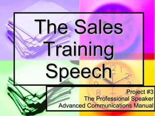 The Sales Training Speech Project #3 The Professional Speaker Advanced Communications Manual 