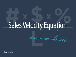 Sales Velocity Equation

TM

(Super coo
l sales mat
h. Really.)

 