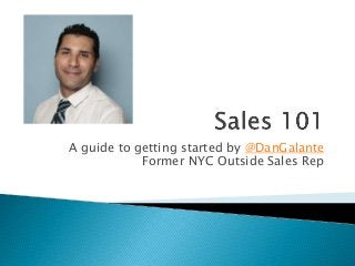 A guide to getting started by @DanGalante
Former NYC Outside Sales Rep
 