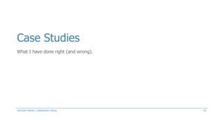 Case Studies
What I have done right (and wrong).

Jeremiah Fellows: Collaborative Selling

15

 