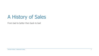 A History of Sales
From bad to better then back to bad

Jeremiah Fellows: Collaborative Selling

2

 