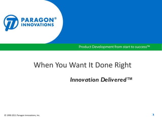 When You Want It Done Right Innovation Delivered™ 