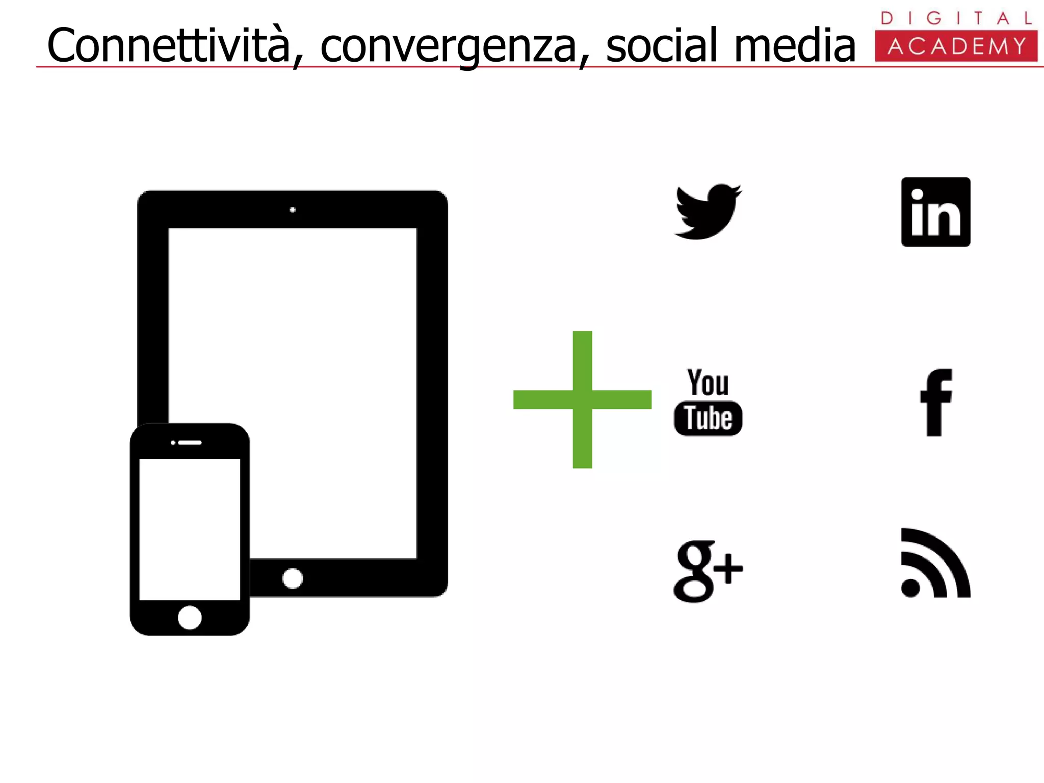 Connettività, convergenza, social media
+
 