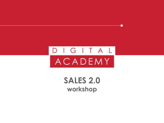 SALES 2.0
workshop
 