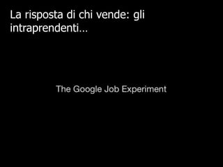 La risposta di chi vende: gli
intraprendenti…
 