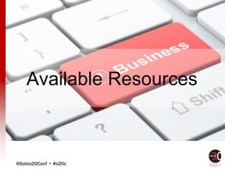 @Sales20Conf • #s20c
Available Resources
 