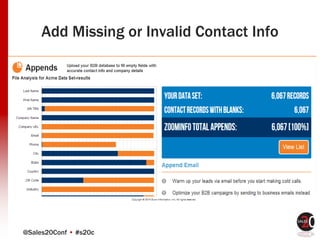 @Sales20Conf • #s20c
Add Missing or Invalid Contact Info
 