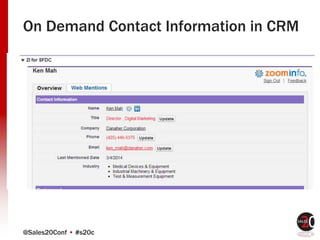 @Sales20Conf • #s20c
On Demand Contact Information in CRM
 