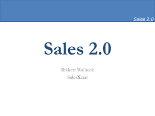 Sales 2.0 Rikkert Walbeek SalesXeed Sales 2.0 