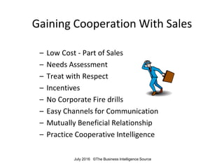 Gaining Cooperation With Sales
– Low Cost - Part of Sales
– Needs Assessment
– Treat with Respect
– Incentives
– No Corpor...