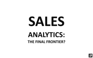 Why Analyse? - an Introduction to Sales Analytics