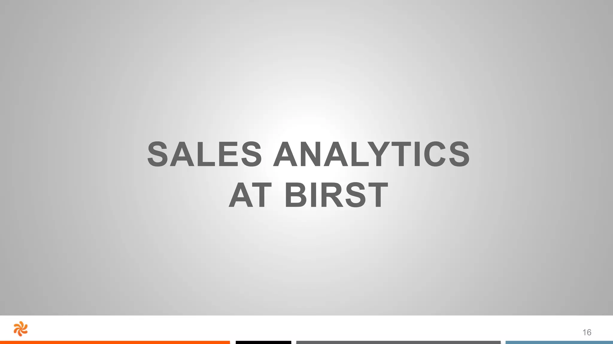 16
SALES ANALYTICS
AT BIRST
 