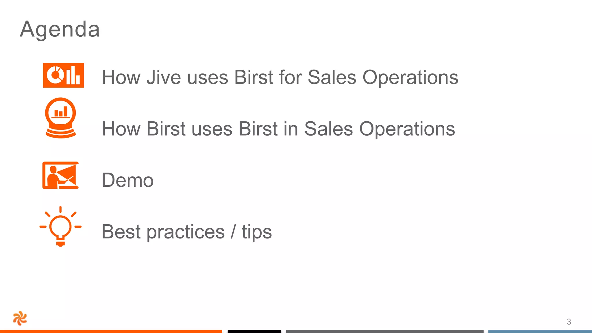 3
Agenda
How Jive uses Birst for Sales Operations
How Birst uses Birst in Sales Operations
Demo
Best practices / tips
 