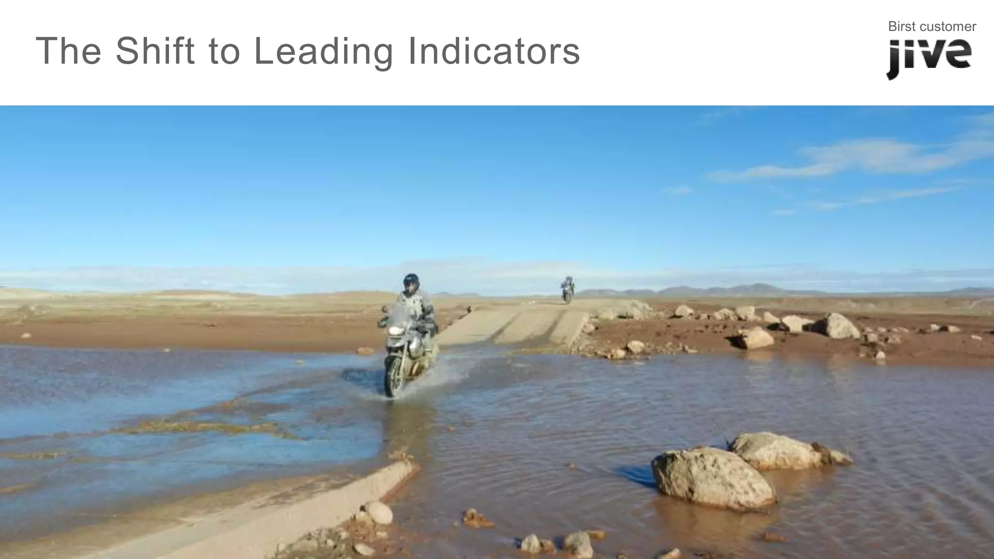 7
The Shift to Leading Indicators
Birst customer
 