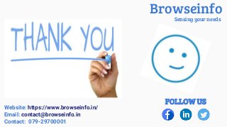 Sensing your needs
Browseinfo
Website: https://www.browseinfo.in/
Email: contact@browseinfo.in
Contact: 079-29700001
FOLLOW US
 