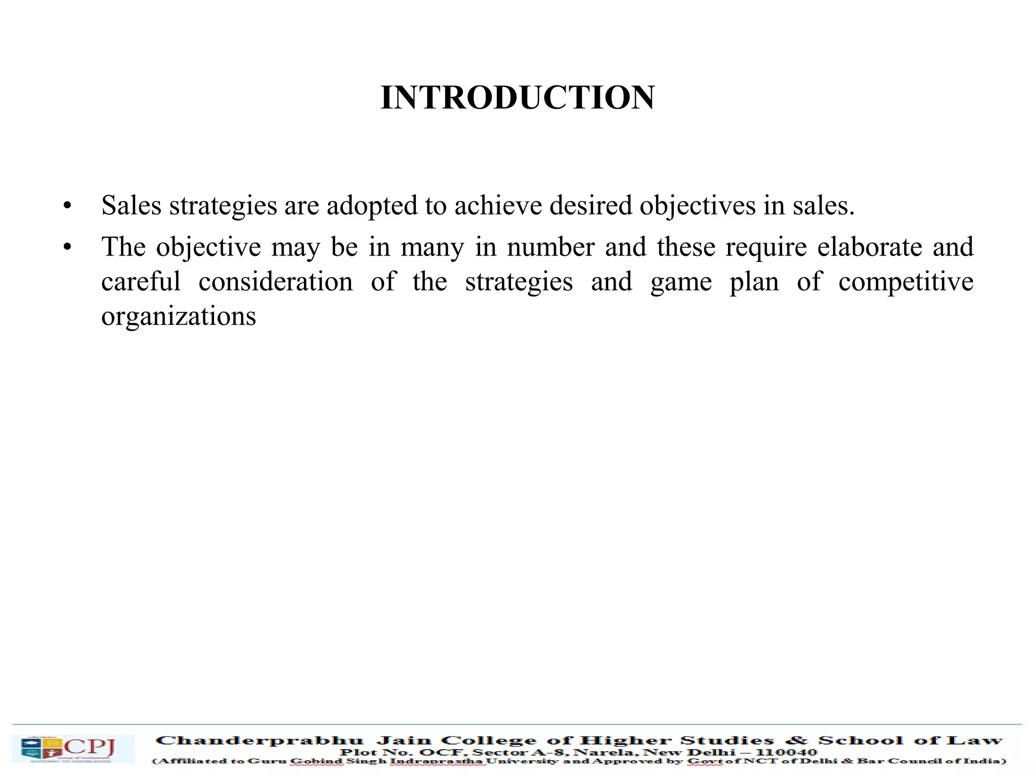 SDM-Ch.1 48
INTRODUCTION
• Sales strategies are adopted to achieve desired objectives in sales.
• The objective may be in many in number and these require elaborate and
careful consideration of the strategies and game plan of competitive
organizations
 