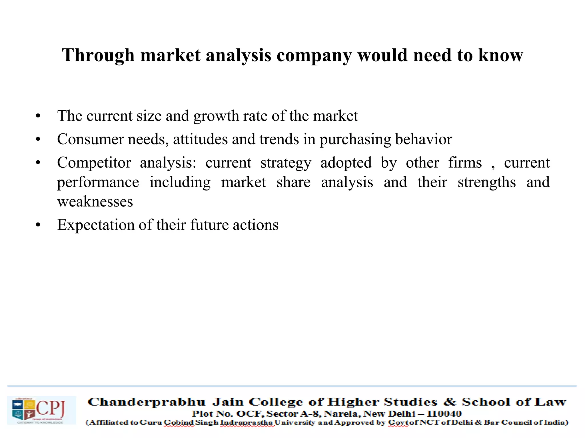 SDM-Ch.1 51
Through market analysis company would need to know
• The current size and growth rate of the market
• Consumer needs, attitudes and trends in purchasing behavior
• Competitor analysis: current strategy adopted by other firms , current
performance including market share analysis and their strengths and
weaknesses
• Expectation of their future actions
 
